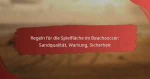 Regeln für die Spielfläche im Beachsoccer: Sandqualität, Wartung, Sicherheit