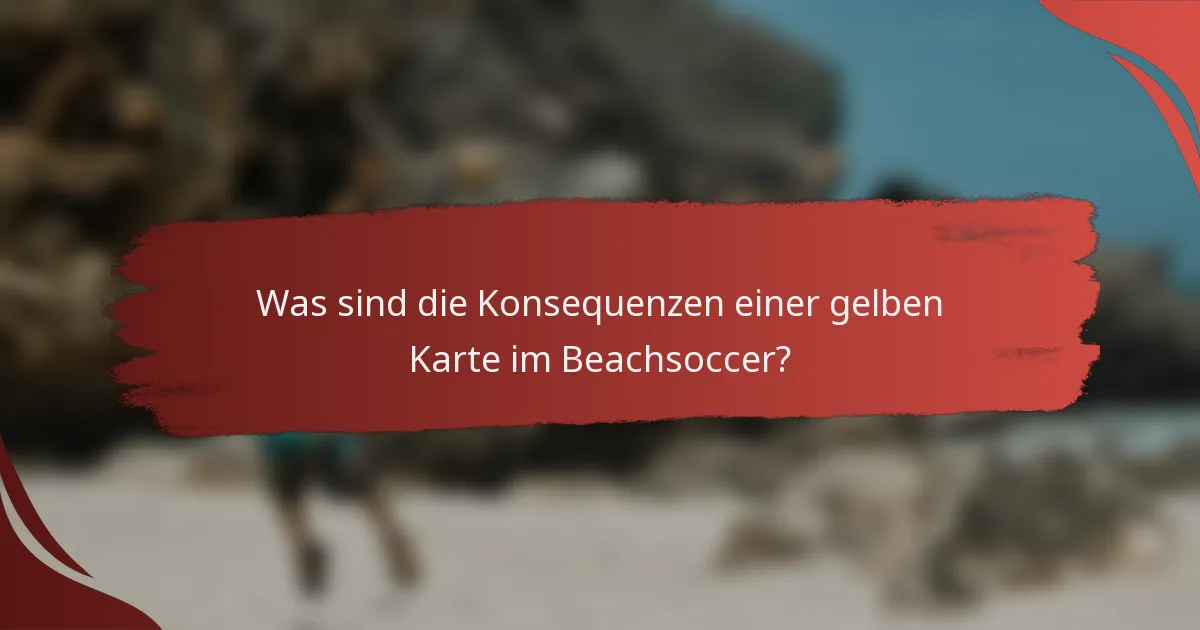 Was sind die Konsequenzen einer gelben Karte im Beachsoccer?