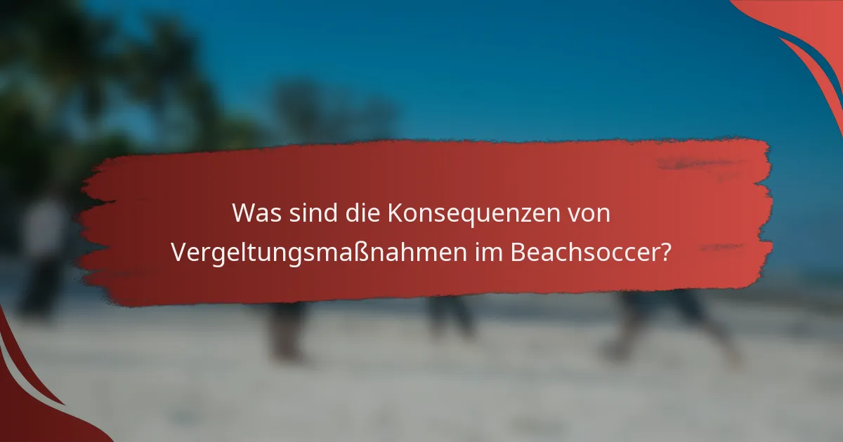 Was sind die Konsequenzen von Vergeltungsmaßnahmen im Beachsoccer?