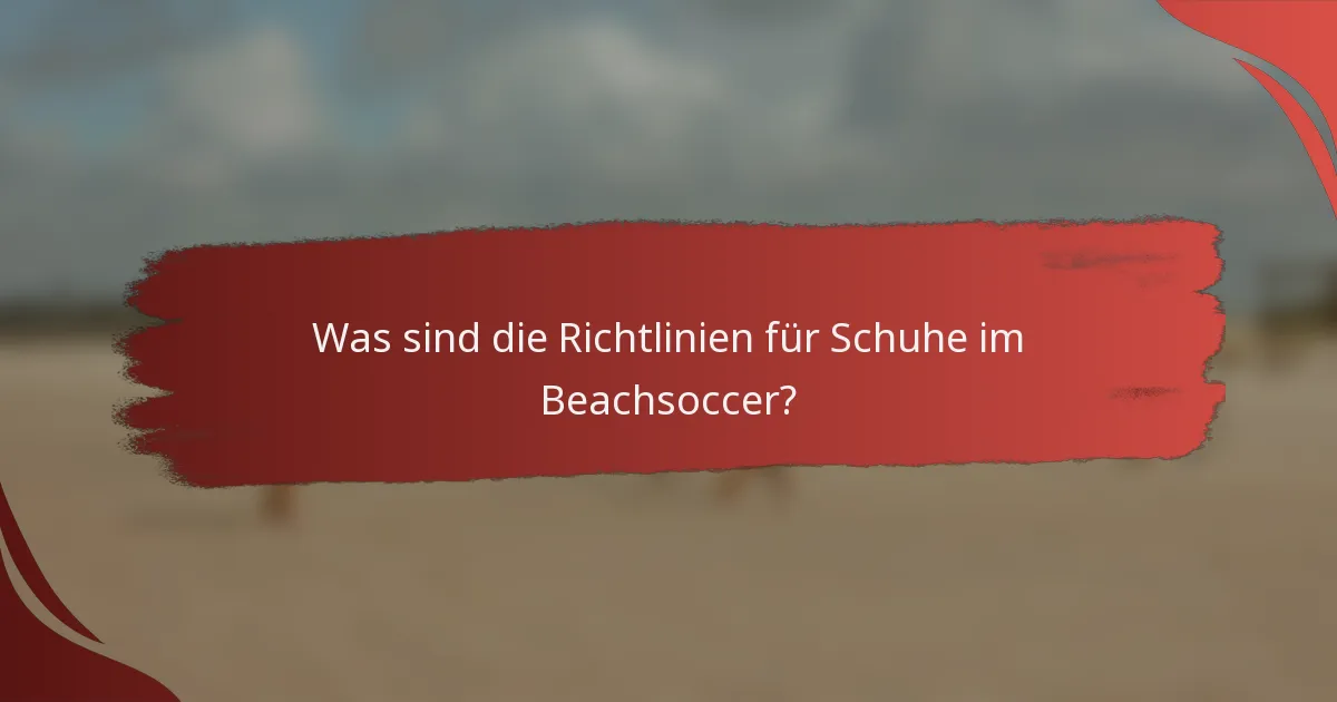 Was sind die Richtlinien für Schuhe im Beachsoccer?
