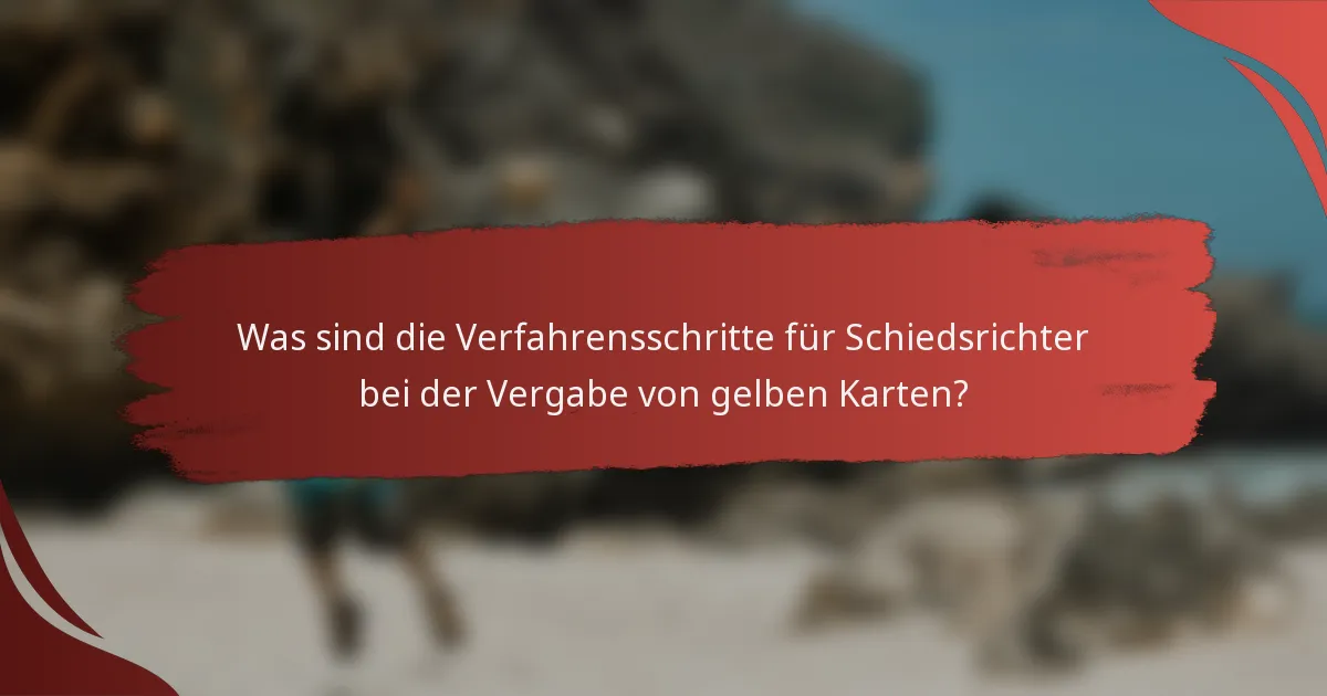 Was sind die Verfahrensschritte für Schiedsrichter bei der Vergabe von gelben Karten?