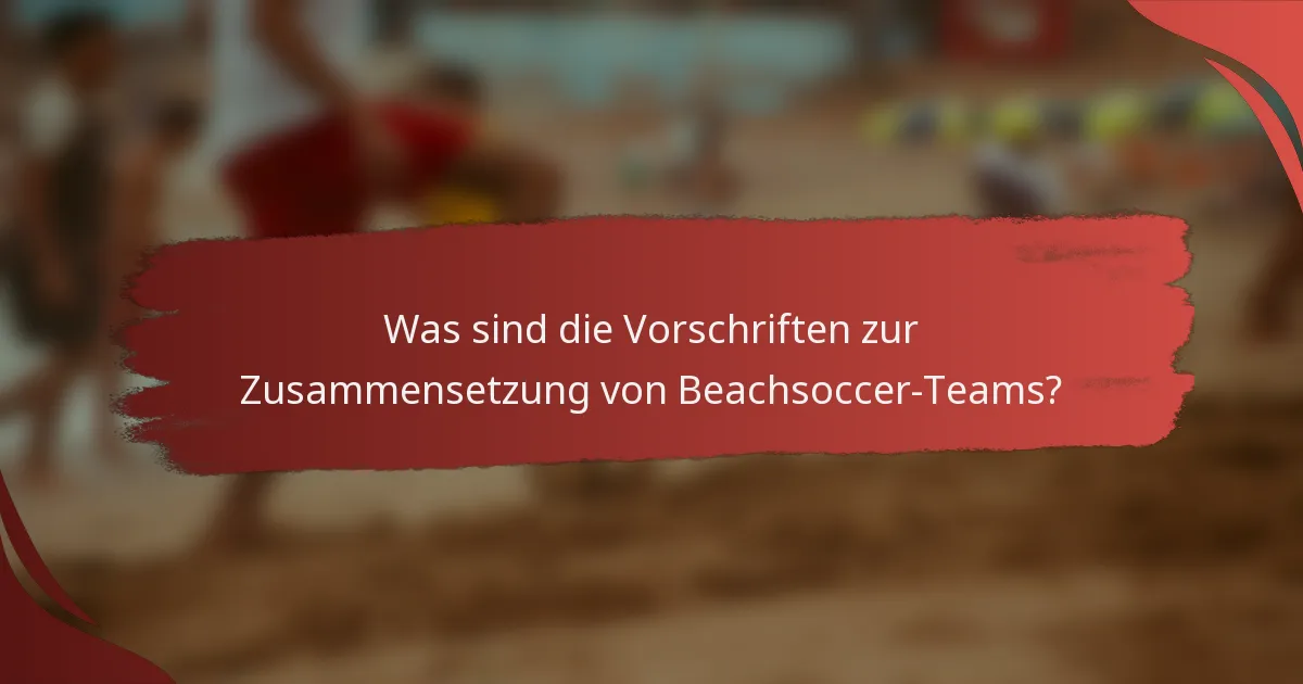 Was sind die Vorschriften zur Zusammensetzung von Beachsoccer-Teams?