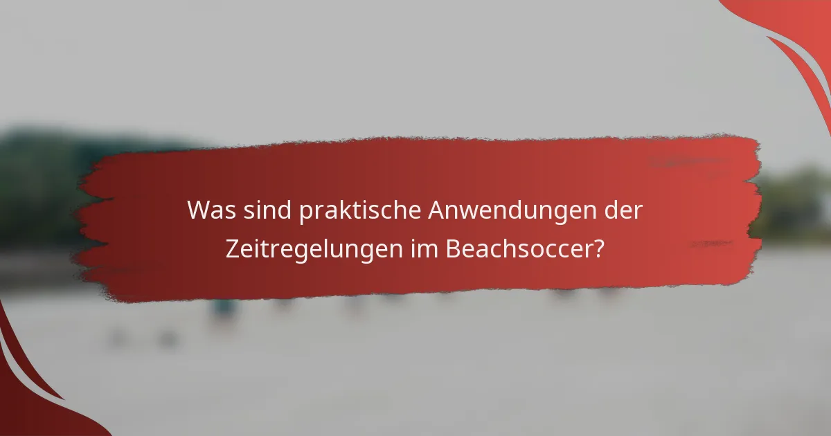 Was sind praktische Anwendungen der Zeitregelungen im Beachsoccer?