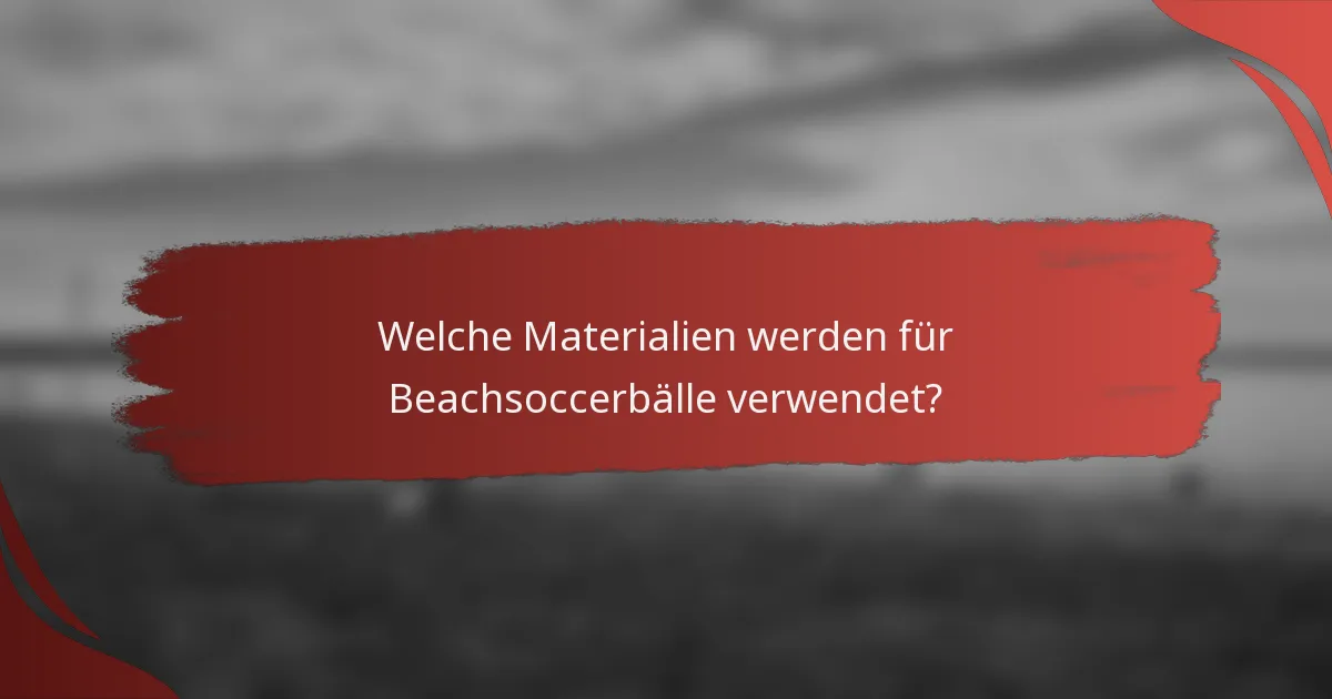 Welche Materialien werden für Beachsoccerbälle verwendet?