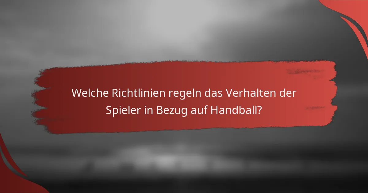Welche Richtlinien regeln das Verhalten der Spieler in Bezug auf Handball?
