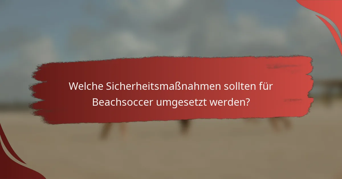 Welche Sicherheitsmaßnahmen sollten für Beachsoccer umgesetzt werden?