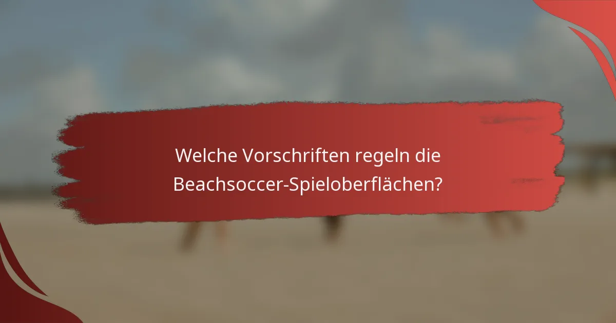 Welche Vorschriften regeln die Beachsoccer-Spieloberflächen?