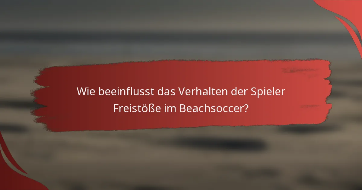 Wie beeinflusst das Verhalten der Spieler Freistöße im Beachsoccer?