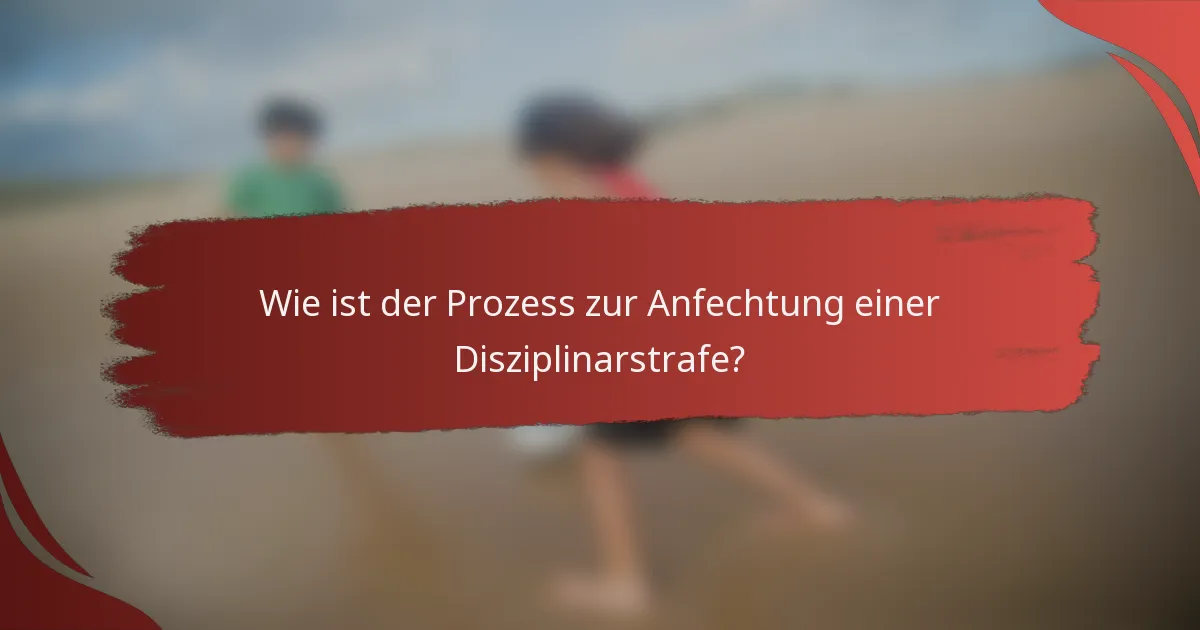 Wie ist der Prozess zur Anfechtung einer Disziplinarstrafe?