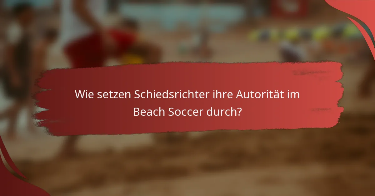 Wie setzen Schiedsrichter ihre Autorität im Beach Soccer durch?