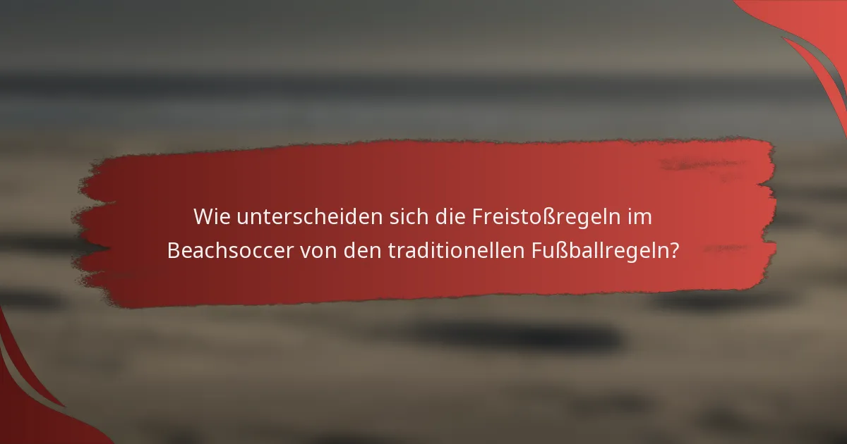 Wie unterscheiden sich die Freistoßregeln im Beachsoccer von den traditionellen Fußballregeln?