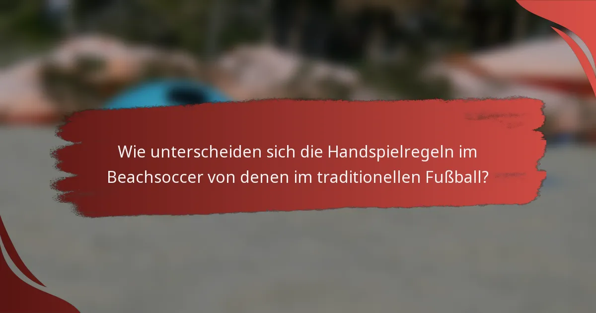 Wie unterscheiden sich die Handspielregeln im Beachsoccer von denen im traditionellen Fußball?