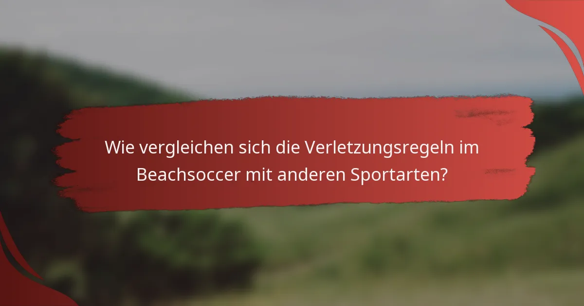 Wie vergleichen sich die Verletzungsregeln im Beachsoccer mit anderen Sportarten?