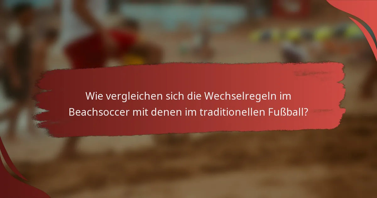 Wie vergleichen sich die Wechselregeln im Beachsoccer mit denen im traditionellen Fußball?