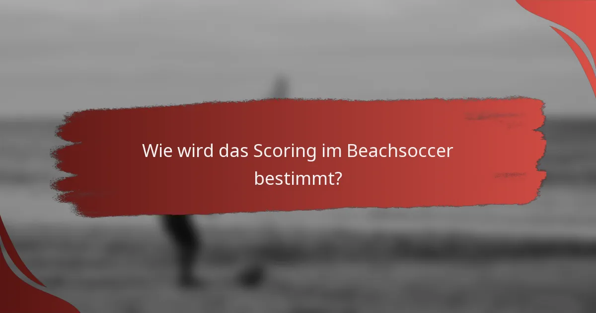Wie wird das Scoring im Beachsoccer bestimmt?