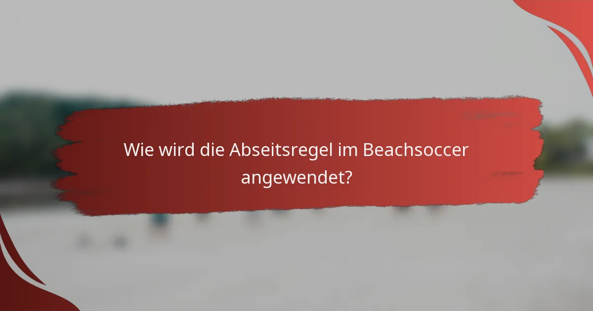 Wie wird die Abseitsregel im Beachsoccer angewendet?